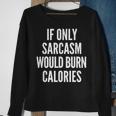 If Only Sarcasm Would Burn Calories Funny Joke Sweatshirt Gifts for Old Women