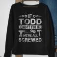 If Todd Cant Fix It Were All Screwed Funny Fathers Gift Gift For Mens Sweatshirt Gifts for Old Women