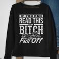 If You Can Read This The Bitch Fell Off Motorcycle Sweatshirt Gifts for Old Women