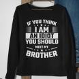 If You Think I Am An Idiot You Should Meet My Brother Funny Gifts For Brothers Sweatshirt Gifts for Old Women