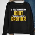 If You Think Im An Idiot You Should Meet My Brother Gift For Men Sweatshirt Gifts for Old Women