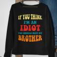 If You Think Im An Idiot You Should Meet My Brother Gift For Mens Sweatshirt Gifts for Old Women
