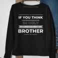If You Think Im Ugly You Should Meet My Brother Funny Funny Gifts For Brothers Sweatshirt Gifts for Old Women