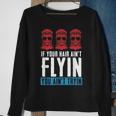 If Your Hair Aint Flying You Aint Tryin - Mullet Pride Sweatshirt Gifts for Old Women