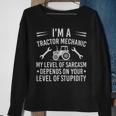 Im A Tractor Mechanic My Level Of Sarcasm Depends On Your Level Of Stupidity - Im A Tractor Mechanic My Level Of Sarcasm Depends On Your Level Of Stupidity Sweatshirt Gifts for Old Women