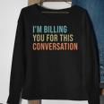 Im Billing You For This Conversation Funny Lawyer Sweatshirt Gifts for Old Women