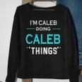 Im Caleb Doing Caleb Things Funny First Name Sweatshirt Gifts for Old Women