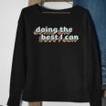 I’M Doing The Best I Can - Motivational Motivational Funny Gifts Sweatshirt Gifts for Old Women