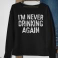 I'm Never Drinking Again Drinking Sweatshirt Gifts for Old Women