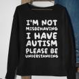 Im Not Misbehaving I Have Autism Be Understanding Sweatshirt Gifts for Old Women