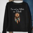 I'm Not As White As I Look Native American Day With Feathers Sweatshirt Gifts for Old Women