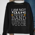 I'm Not Yelling This Is My Band Director Voice Sweatshirt Gifts for Old Women