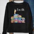 Im Ok - Book Reading Librarians Students Funny Book Lover Sweatshirt Gifts for Old Women