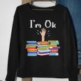 Im Ok National Book Lovers Day Reading Book Lover Love Book Reading Funny Designs Funny Gifts Sweatshirt Gifts for Old Women