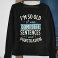 Im So Old I Use Complete Sentences And Punctuation Sweatshirt Gifts for Old Women
