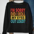 I'm Sorry Did I Roll My Eyes Out Loud Quotes Sweatshirt Gifts for Old Women