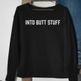 Into Butt Stuff Sweatshirt Gifts for Old Women