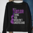 Its A Taylor Thing You Wouldnt Understand Funny Taylor Sweatshirt Gifts for Old Women