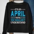 Its An April Thing Wouldnt Understand Girl Name April Sweatshirt Gifts for Old Women