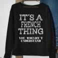 Its A French Thing You Wouldnt Understand Matching Family Sweatshirt Gifts for Old Women