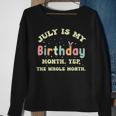 July Is My Birthday Yes The Whole Month Sweatshirt Gifts for Old Women