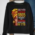 Junenth 1865 Because My Ancestors Werent Free In 1776 1776 Funny Gifts Sweatshirt Gifts for Old Women