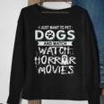 I Just Want To Pet Dogs And Watch Horror Movies Movies Sweatshirt Gifts for Old Women
