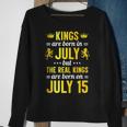 Kings Are Born In July The Real Kings Are Born On July 15 Sweatshirt Gifts for Old Women
