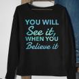 Law Of Attraction Quote You Will See It When You Believe It Sweatshirt Gifts for Old Women