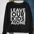 Leave Our Kids Alone Sweatshirt Gifts for Old Women