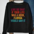 Live So That If Your Life Was A Book Florida Would Ban It Florida Gifts & Merchandise Funny Gifts Sweatshirt Gifts for Old Women