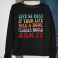 Live So That If Your Life Was A Book Florida Would Ban It Sweatshirt Gifts for Old Women