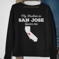Love From My Brother In San Jose Ca Loves Me Long-Distance Sweatshirt Gifts for Old Women