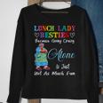 Lunch Lady Besties Because Going Crazy Alone Not As Much Fun Sweatshirt Gifts for Old Women