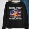 Merry 4Th Of You Know The Thing Joe Biden Fourth 4Th Of July Sweatshirt Gifts for Old Women
