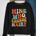 Mike Who Cheese Hairy Adult Meme Social Media Joke Sweatshirt Gifts for Old Women
