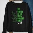My Cough Isnt From The Virus Funny 420 Marijuana Weed Weed Funny Gifts Sweatshirt Gifts for Old Women