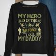 My Hero Is In The Air Force I Call Him My Daddy Sweatshirt Gifts for Old Women