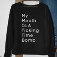 My Mouth Is A Ticking Time Bomb Sweatshirt Gifts for Old Women