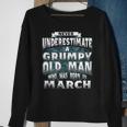 Never Underestimate A Grumpy Old Man Who Was Born In March Sweatshirt Gifts for Old Women