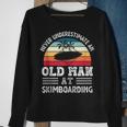 Never Underestimate An Old Man At Skimboarding Fathers Day Gift For Mens Sweatshirt Gifts for Old Women