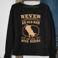 Never Underestimate An Old Man Bull Riding Rodeo Sport Old Man Funny Gifts Sweatshirt Gifts for Old Women