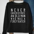 Never Underestimate An Old Man Firefighting Firefighter Gift Sweatshirt Gifts for Old Women