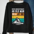 Never Underestimate An Old Man Water Sport Funny Jet Ski Old Man Funny Gifts Sweatshirt Gifts for Old Women