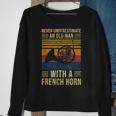 Never Underestimate An Old Man With A French Horn Gift For Mens Old Man Funny Gifts Sweatshirt Gifts for Old Women