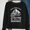 Never Underestimate An Old Man With A Snowmobile Funny Gift Sweatshirt Gifts for Old Women