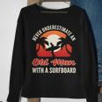 Never Underestimate An Old Man With A Surfboard Surfer Sweatshirt Gifts for Old Women
