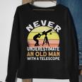 Never Underestimate An Old Man With A Telescope Space Sweatshirt Gifts for Old Women