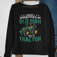 Never Underestimate An Old Man With A Tractor Farm Farmer Sweatshirt Gifts for Old Women