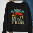 Never Underestimate An Old Man With His Tractor Farmer Sweatshirt Gifts for Old Women